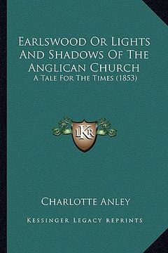 portada earlswood or lights and shadows of the anglican church: a tale for the times (1853)