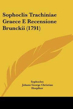 portada Sophoclis Trachiniae Graece E Recensione Brunckii (1791) (en Latin)
