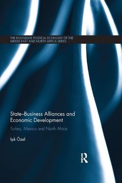 portada State-Business Alliances and Economic Development: Turkey, Mexico and North Africa (en Inglés)