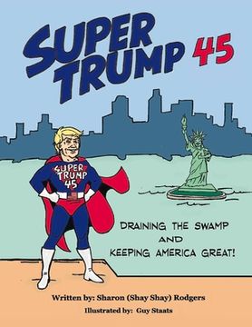 portada Super Trump 45: Draining the Swamp and Keeping America Great Volume 1