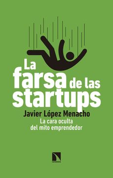 portada La Farsa de las Startups: La Cara Oculta del Mito Emprendedor (Mayor) (in Spanish)