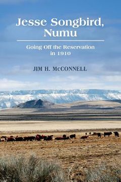 portada Jesse Songbird, Numu: Going Off the Reservation in 1910 (in English)