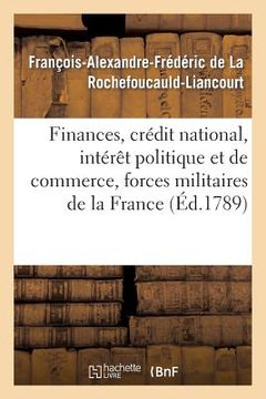 portada Finances, Crédit National, Intérêt Politique Et de Commerce, Forces Militaires de la France (en Francés)
