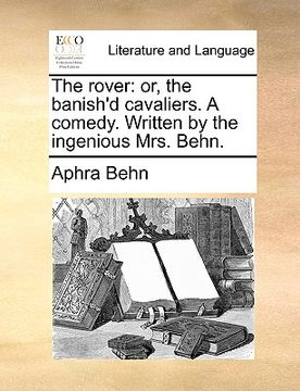 portada the rover: or, the banish'd cavaliers. a comedy. written by the ingenious mrs. behn.