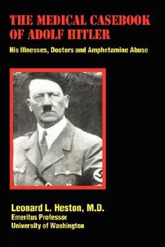 portada the medical cas of adolf hitler: his illnesses, doctors and amphetamine abuse (en Inglés)