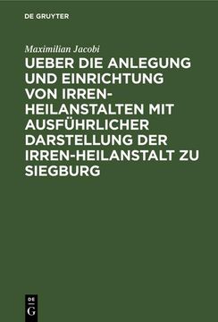 portada Ueber die Anlegung und Einrichtung von Irren-Heilanstalten mit Ausführlicher Darstellung der Irren-Heilanstalt zu Siegburg (in German)