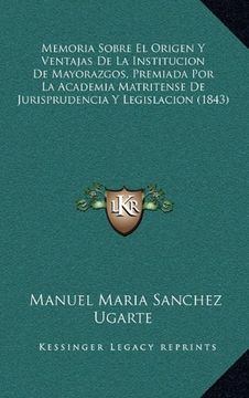 portada Memoria Sobre el Origen y Ventajas de la Institucion de Mayorazgos, Premiada por la Academia Matritense de Jurisprudencia y Legislacion (1843) (in Spanish)