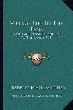 portada village life in the fens: or old age pensions and back to the land (1908) or old age pensions and back to the land (1908)