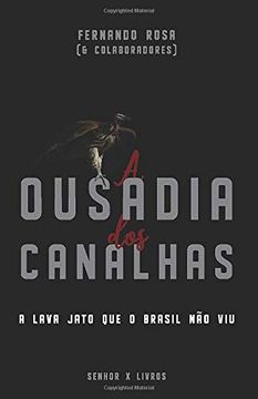 portada A Ousadia dos Canalhas: A Lava Jato que o Brasil não viu (in Portuguese)