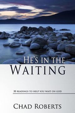 portada He's in the Waiting: 30 Readings to Help You Wait on God (en Inglés)