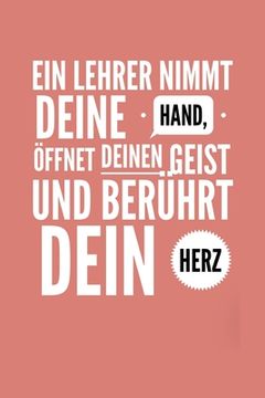 portada Ein Lehrer Nimmt Deine Hand, Öffnet Deinen Geist Und Berührt Dein Herz: A5 PUNKTIERT Geschenkidee für Lehrer Erzieher - Abschiedsgeschenk Grundschule (in German)