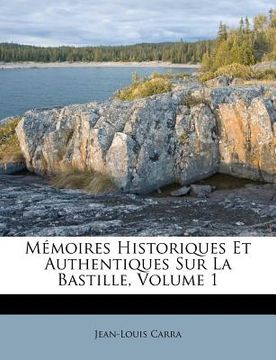 portada Mémoires Historiques Et Authentiques Sur La Bastille, Volume 1 (en Francés)