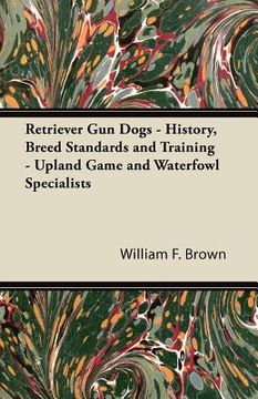 portada retriever gun dogs - history, breed standards and training - upland game and waterfowl specialists (in English)