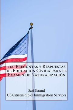 portada 100 Preguntas y Respuestas de Educación Cívica Para el Examen de Naturalización (in Spanish)