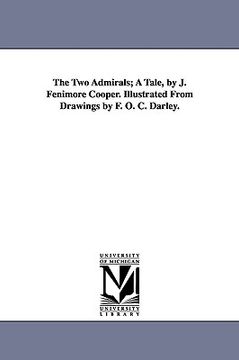 portada the two admirals; a tale, by j. fenimore cooper. illustrated from drawings by f. o. c. darley. (en Inglés)