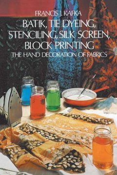 portada Batik, tie Dyeing, Stenciling, Silk Screen, Block Printing: The Hand Decoration of Fabrics (en Inglés)