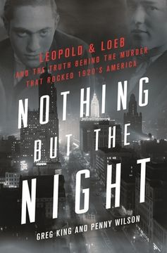 portada Nothing but the Night: Leopold & Loeb and the Truth Behind the Murder That Rocked 1920S America (in English)