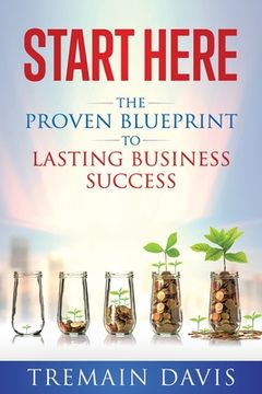 portada Start Here: The Proven Blueprint to Lasting Business Success (en Inglés)