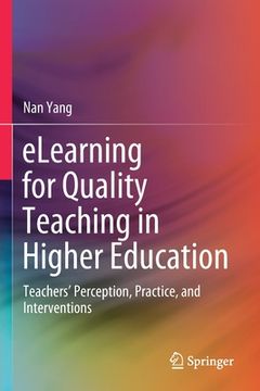 portada Elearning for Quality Teaching in Higher Education: Teachers' Perception, Practice, and Interventions (en Inglés)