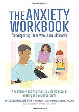 portada The Anxiety Workbook for Supporting Teens Who Learn Differently: A Framework and Activities to Build Structural, Sensory and Social Certainty (en Inglés)