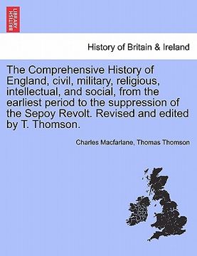 portada the comprehensive history of england, civil, military, religious, intellectual, and social, from the earliest period to the suppression of the sepoy r (en Inglés)