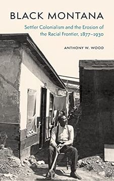 portada Black Montana: Settler Colonialism and the Erosion of the Racial Frontier, 1877-1930 (en Inglés)