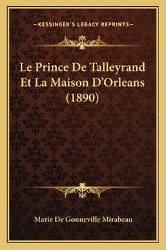 portada Le Prince De Talleyrand Et La Maison D'Orleans (1890) (en Francés)