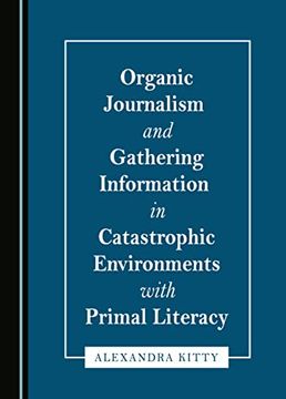 portada Organic Journalism and Gathering Information in Catastrophic Environments With Primal Literacy (en Inglés)