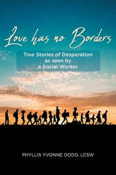 portada Love has no Borders: True Stories of Desperation as seen by a Social Worker