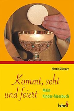 portada Kommt, Seht und Feiert: Mein Kinder-Messbuch (en Alemán)