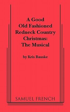 portada good old fashioned redneck country christmas: the musical, a