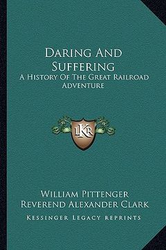 portada daring and suffering: a history of the great railroad adventure (en Inglés)