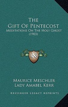 portada the gift of pentecost: meditations on the holy ghost (1903) (in English)