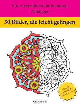 portada 50 Bilder, die leicht gelingen: Ein Ausmalbuch für Senioren - Anfänger - (in German)