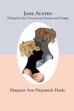portada Jane Austen: Sibling Rivalry, Unconscious Fantasy and Change