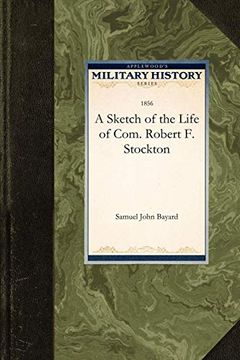 portada A Sketch of the Life of Com. Robert f. Stockton (en Inglés)