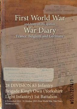 portada 28 DIVISION 83 Infantry Brigade King's Own (Yorkshire Light Infantry) 1st Battalion: 8 November 1914 - 31 October 1915 (First World War, War Diary, WO (en Inglés)