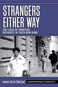 portada Strangers Either Way: The Lives of Croatian Refugees in Their new Home (European Anthropology in Translation) (en Inglés)