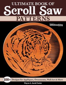 portada Ultimate Book of Scroll saw Patterns: Over 200 Designs for Appliques, Ornaments, Wall art & More (Fox Chapel Publishing) Beginner to Advanced Fretwork Plans - Holiday Decor, Wildlife, Trivets, Flowers 