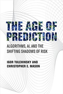 portada The age of Prediction: Algorithms, ai, and the Shifting Shadows of Risk 