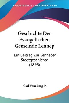 portada Geschichte Der Evangelischen Gemeinde Lennep: Ein Beitrag Zur Lenneper Stadtgeschichte (1893) (en Alemán)
