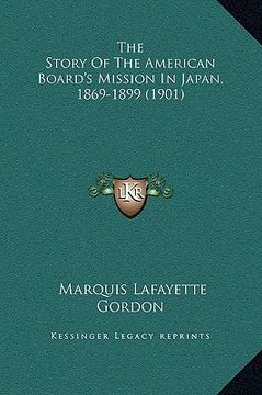 portada the story of the american board's mission in japan, 1869-1899 (1901) (en Inglés)