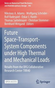 portada Future Space-Transport-System Components Under High Thermal and Mechanical Loads: Results from the Dfg Collaborative Research Center Trr40 (en Inglés)