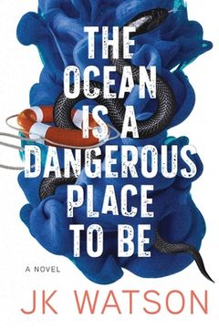 portada The Ocean is a Dangerous Place to Be (en Inglés)