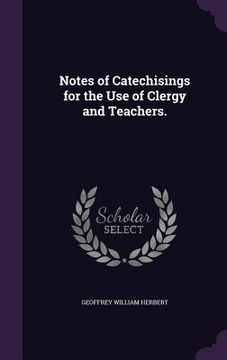 portada Notes of Catechisings for the Use of Clergy and Teachers. (en Inglés)