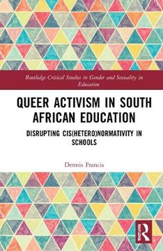 portada Queer Activism in South African Education: Disrupting Cis(Hetero)Normativity in Schools (Routledge Critical Studies in Gender and Sexuality in Education) (en Inglés)