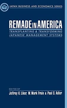 portada Remade in America: Transplanting and Transforming Japanese Management Systems (Japan Business and Economics Series) (en Inglés)