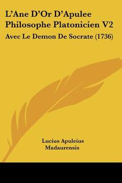 portada l'ane d'or d'apulee philosophe platonicien v2: avec le demon de socrate (1736) (en Inglés)