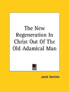 portada the new regeneration in christ out of the old adamical man (in English)