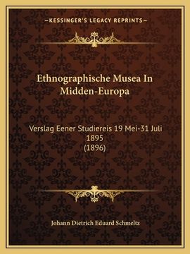 portada Ethnographische Musea In Midden-Europa: Verslag Eener Studiereis 19 Mei-31 Juli 1895 (1896)